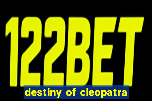 destiny of cleopatra